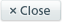 Close