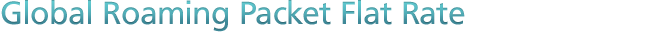 Global Roaming Packet Flat Rate