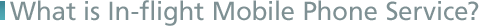 What is In-flight Mobile Phone Service?