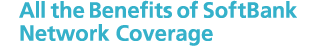 All the Benefits of SoftBank Network Coverage