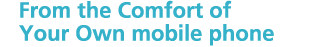 From the Comfort of Your Own mobile phone